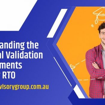 Understanding the Essential Validation Requirements for Your RTO